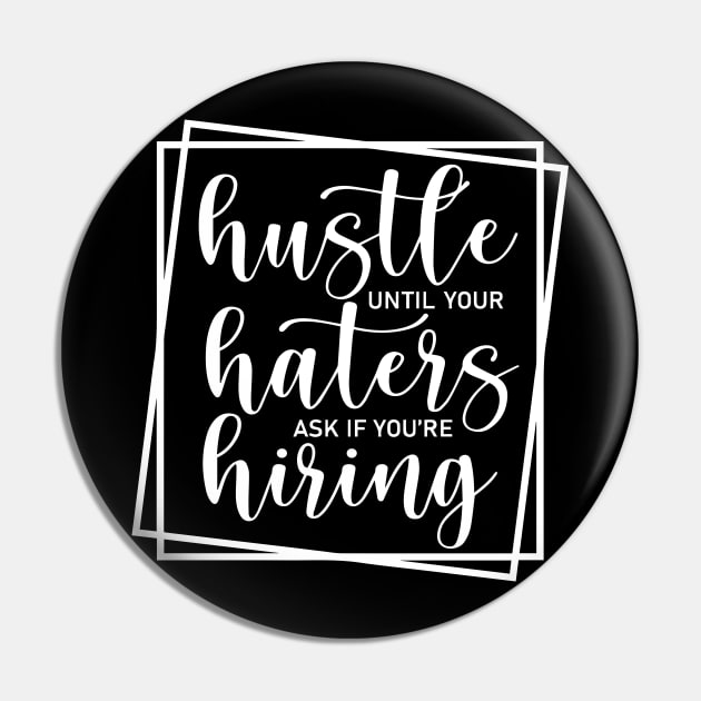 Hustle Until Your Haters Ask If You Are Hiring Pin by ArchmalDesign