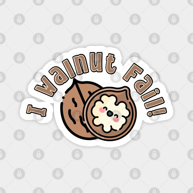 I Walnut Fail pun Magnet by HolidayBug