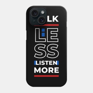 TALK LESS LISTEN MORE Phone Case