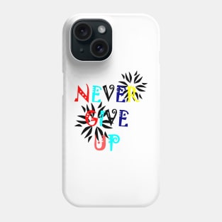 Never give up motivational quote Phone Case