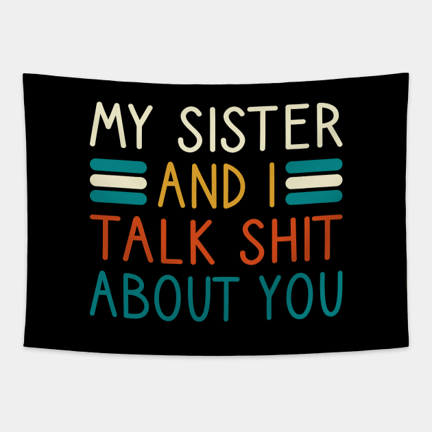 My Sister And I Talk Shit About You Tapestry by DragonTees