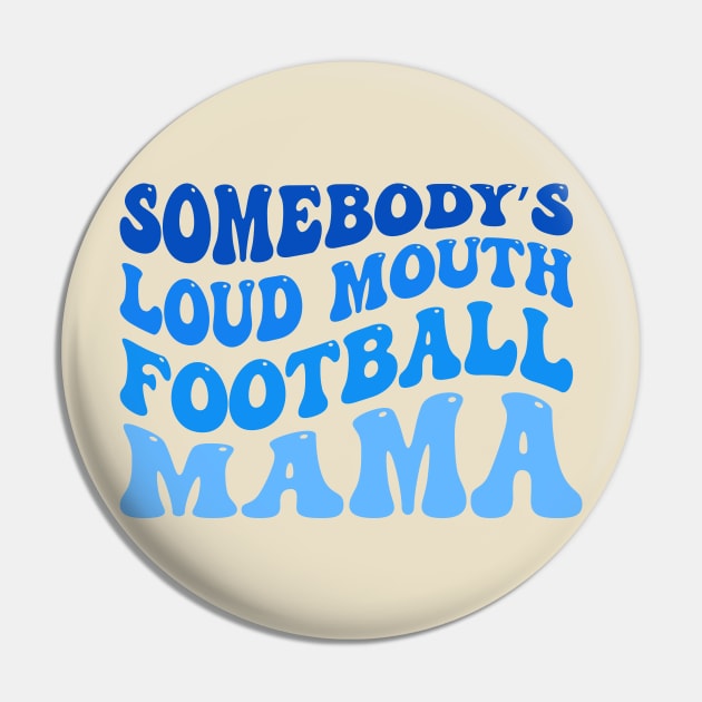 Somebody’s Loud Mouth Football Mama Pin by TheDesignDepot