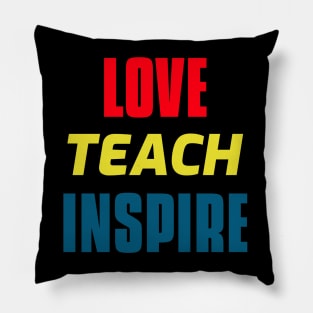 Love Teach Inspire Pillow