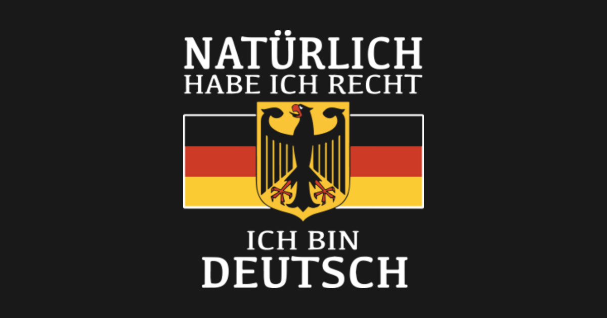 naturlich habe ich recht ich bin deutsch germany tshirt Germany TShirt TeePublic