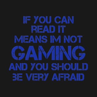 Be afraid of a Gamer, design! Blue! T-Shirt