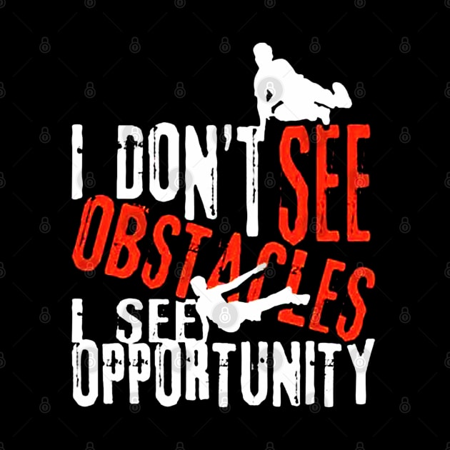 I Don't See Obstacles I See Opportunity by vectordiaries5