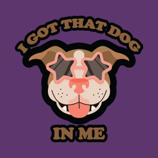 I GOT THAT DOG IN ME T-Shirt