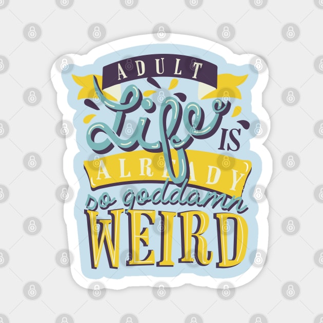 Adult life is already so goddamn weird Magnet by remerasnerds