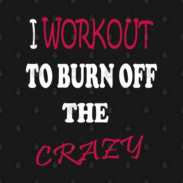 I Workout To Burn Off The Crazy by Radouan