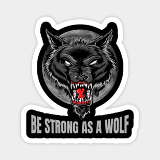 Be strong as as a wolf, Powerful, wolf lover, wolves Magnet