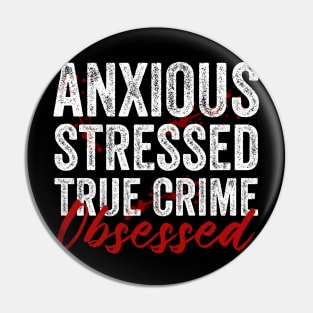 Anxious Stressed True Crime Obsessed Funny Murderino Pin