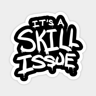 It's A Skill Issue Magnet