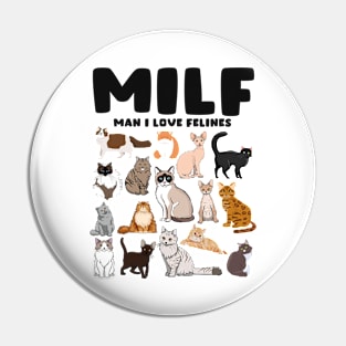 MILF Man I Love Felines Cat Felines Pin