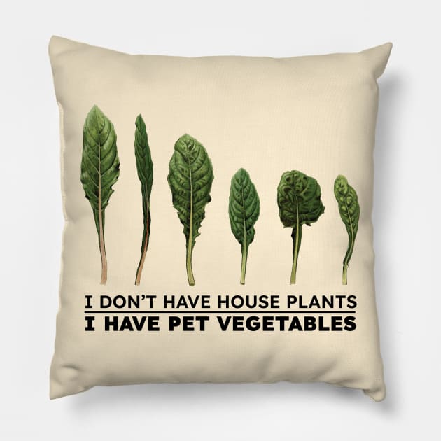 I don't have house plants I have pet vegetables Pillow by KewaleeTee