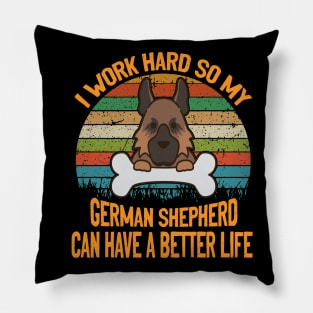 I Work Hard So My German Shepherd Can Have A Better Life Vintage Pillow