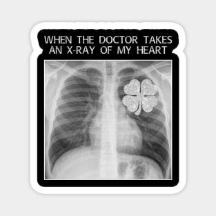 When The Doctor Takes An X-ray Of My Heart Patrick Day Magnet