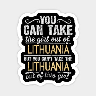 You Can Take The Girl Out Of Lithuania But You Cant Take The Lithuania Out Of The Girl Design - Gift for Lithuanian With Lithuania Roots Magnet