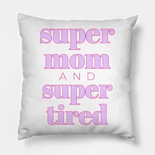 Super Mom Super Tired Funny Pillow