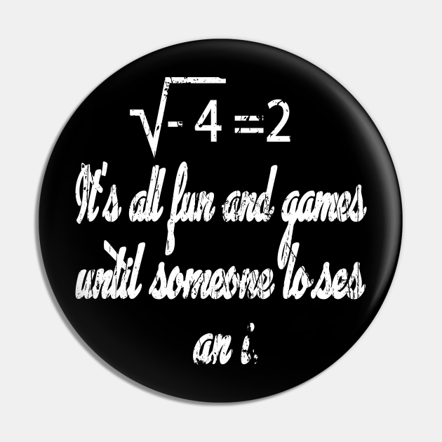 It's All Fun And Games Until Someone Loses an I Its All Fun And Games