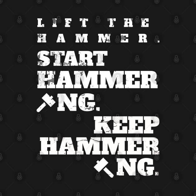 Lift the Hammer. Start Hammering. Keep Hammering. by DMcK Designs