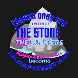 1 Peter 2:7,chosen ones are the stone the builders rejected,now become the head corner stone T-Shirt