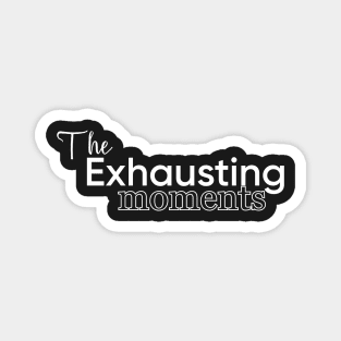 The Exhausting moments Magnet