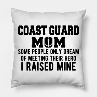 Coast Guard Mom some people only dream of meeting their hero I raised mine Pillow