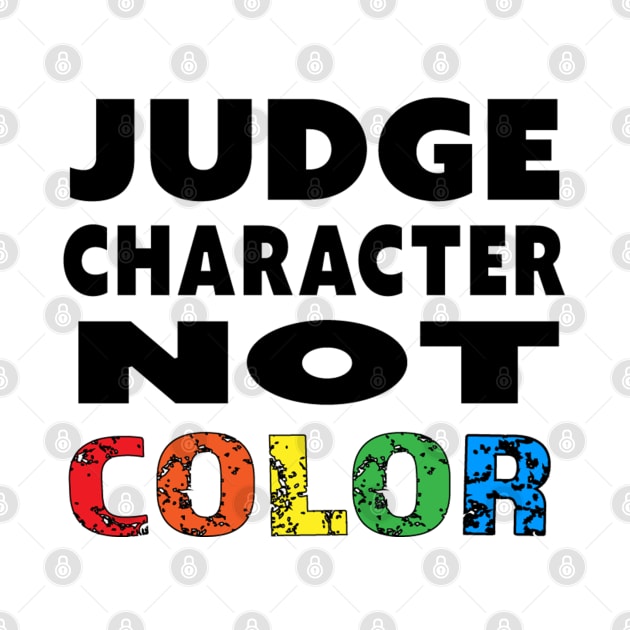 Judge Character Not Color Unity Equality World Peace by Invisible Jaguar Designs