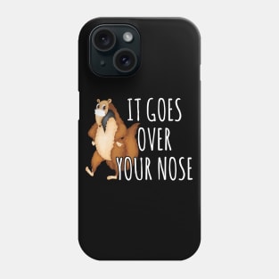 It Goes Over Your Nose Phone Case