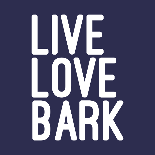 Live Love Bark Quote by JunkyDotCom