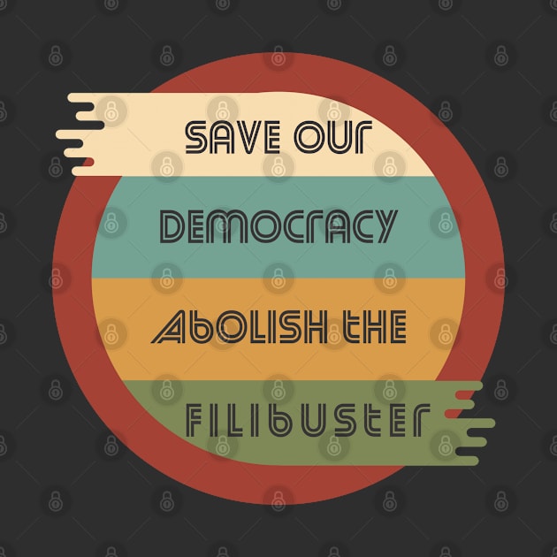 Save Our Democracy - Abolish The Filibuster by Slightly Unhinged