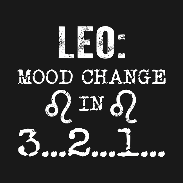 Leo Mood Change In 3 2 1 T Shirt by Elsie