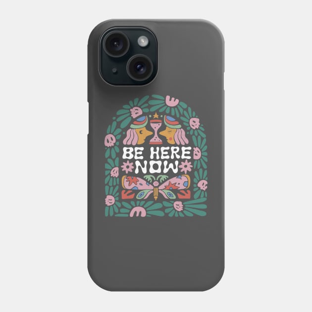 Be Here Now Phone Case by skitchman