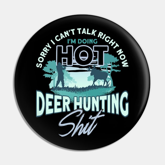 I'm Doing Hot Deer Hunting Stuff Deer Hunting Hunter Pin by Toeffishirts