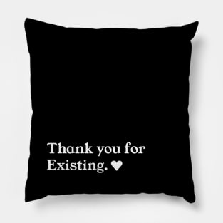 Thank you for existing <3 Pillow