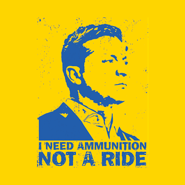 I Need Ammunition Not A Ride Volodymyr Zelensky Ukraine by TeeA