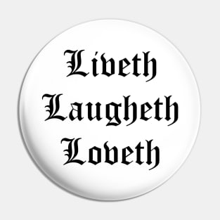 Liveth Laugheth Loveth (Live Laugh Love Archaic Form Black Text) Pin