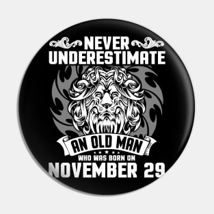 Never Underestimate An Old Man Who Was Born On November 29 Happy Birthday To Me Papa Dad Brother Son Pin