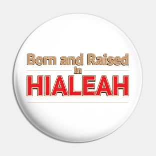 HIALEAH - BORN AND RAISED Pin