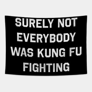 Surely Not Everybody Was Kung Fu Fighting Tapestry