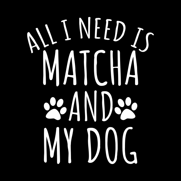 All I Need Is Matcha And My Dog by LunaMay