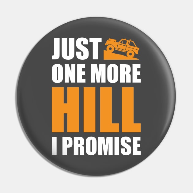 'Just One More Hill I Promise' Funny Off Roading Design Pin by DavidSpeedDesign