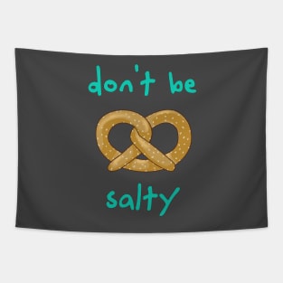 Don't Be Salty - Funny Pretzel Tapestry