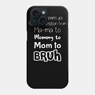 No One Prepares You for The Transition from Mama to Mommy to Mom Phone Case