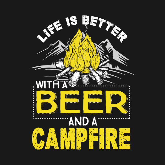 Life is Better With A Beer and A Campfire by jonetressie