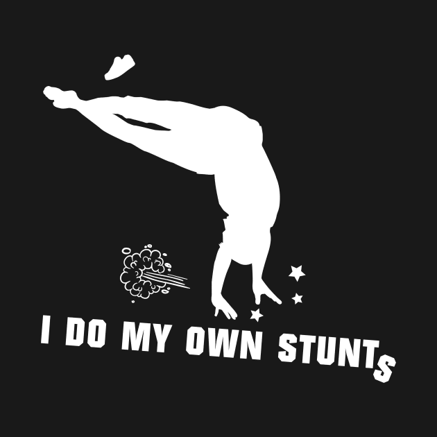 I Do My Own Stunts Athletics Funny Athlete by teebest