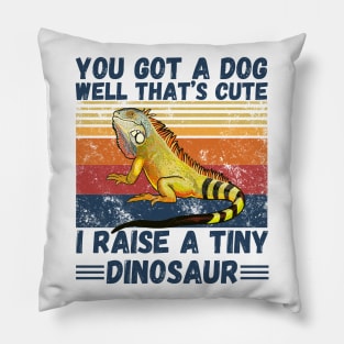 You got a dog well that’s cute I raise a tiny dinosaur, Bearded Dragon Funny sayings Pillow