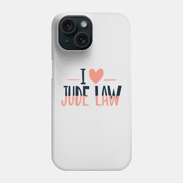 I Love Jude Law Phone Case by ArtTreasure