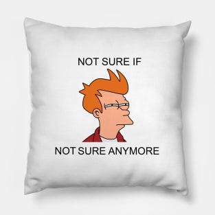 Not sure if not sure anymore Pillow