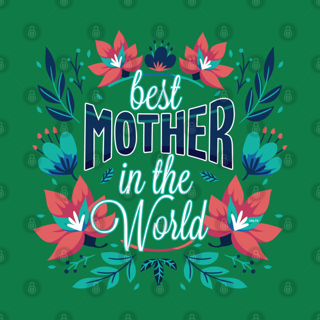 Disover Best Mother In the World - Best Mother In The World - T-Shirt